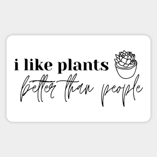 I Like Plants Better Than People. Plant Lover Gift Magnet